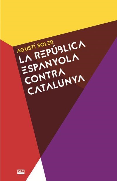 REPÚBLICA ESPANYOLA CONTRA CATALUNYA, LA | 9788491911531 | SOLER, AGUSTÍ | Llibreria La Gralla | Llibreria online de Granollers