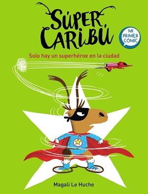 SOLO HAY UN SUPERHÉROE EN LA CIUDAD (SÚPER CARIBÚ 2) | 9788448855284 | LE HUCHE, MAGALI | Llibreria La Gralla | Librería online de Granollers