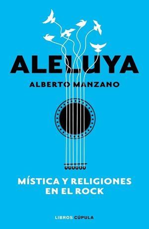 ALELUYA. MÍSTICA Y RELIGIONES EN EL ROCK | 9788448026547 | MANZANO, ALBERTO | Llibreria La Gralla | Llibreria online de Granollers