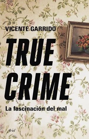 TRUE CRIME | 9788434433236 | GARRIDO, VICENTE | Llibreria La Gralla | Librería online de Granollers