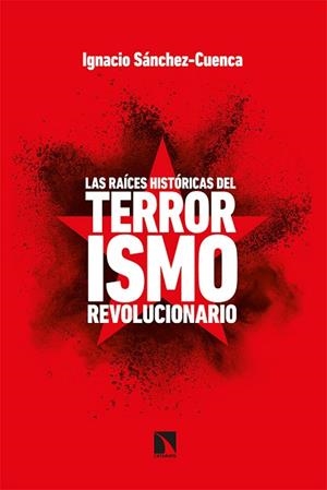 RAÍCES HISTÓRICAS DEL TERRORISMO REVOLUCIONARIO, LA | 9788413521671 | SÁNCHEZ CUENCA, IGNACIO | Llibreria La Gralla | Librería online de Granollers
