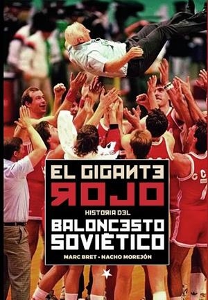 GIGANTE ROJO, EL. HISTORIA DEL BALONCESTO SOVIÉTICO | 9788415448501 | BRET CANO, MARC/MOREJÓN GUERRERO, IGNACIO | Llibreria La Gralla | Librería online de Granollers
