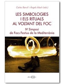SIMBOLOGIES I ELS RITUALS AL VOLTANT DEL FOC, LES. IV SIMPOSI DE FOCS A LA MEDITE | 9788416260966 | BARRULL PERNA, CARLES/MACH BUCH, ÀNGELS | Llibreria La Gralla | Librería online de Granollers