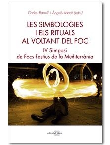 SIMBOLOGIES I ELS RITUALS AL VOLTANT DEL FOC, LES. IV SIMPOSI DE FOCS A LA MEDITE | 9788416260966 | BARRULL PERNA, CARLES/MACH BUCH, ÀNGELS | Llibreria La Gralla | Llibreria online de Granollers