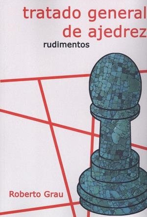 TRATADO GENERAL DE AJEDREZ | 9788412112931 | GRAU, ROBERTO | Llibreria La Gralla | Librería online de Granollers