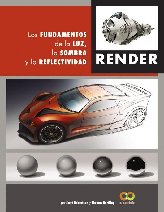 RENDER. LOS FUNDAMENTOS DE LA LUZ, LA SOMBRA Y LA REFLECTIVIDAD | 9788441542822 | ROBERTSON, SCOTT; BERTLING, TOMAS | Llibreria La Gralla | Llibreria online de Granollers