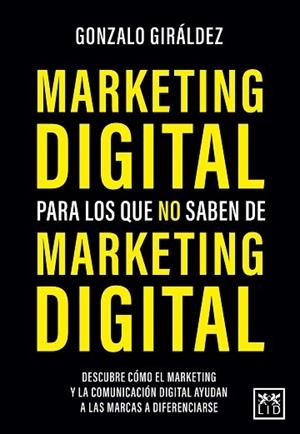 MARKETING DIGITAL PARA LOS QUE NO SABEN DE MARKETING DIGITAL | 9788418578564 | GIRÁLDEZ, GONZALO | Llibreria La Gralla | Llibreria online de Granollers