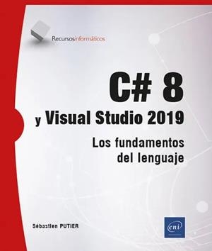 C# 8 Y VISUAL STUDIO 2019 LOS FUNDAMENTOS DEL LENGUAJE | 9782409029196 | PUTIER,SEBASTIEN | Llibreria La Gralla | Llibreria online de Granollers