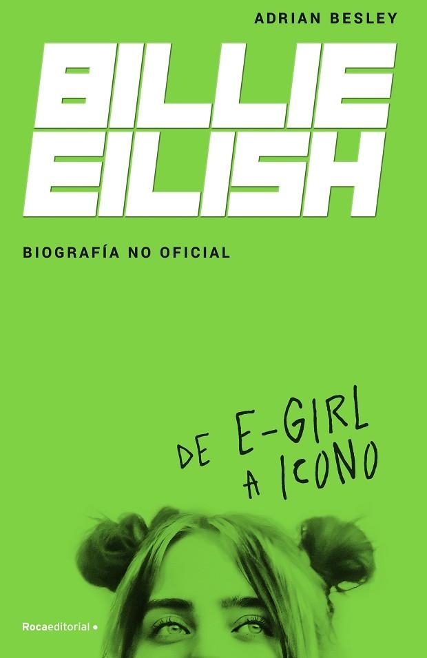 BILLIE EILISH. BIOGRAFÍA NO OFICIAL | 9788418014932 | BESLEY, ADRIAN | Llibreria La Gralla | Llibreria online de Granollers