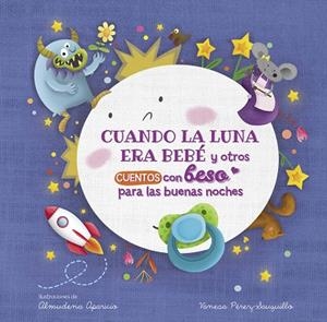CUANDO LA LUNA ERA BEBÉ Y OTROS CUENTOS CON BESO PARA LAS BUENAS NOCHES (PEQUEÑA | 9788448857080 | PÉREZ-SAUQUILLO MUÑOZ, VANESA/APARICIO, ALMUDENA | Llibreria La Gralla | Librería online de Granollers