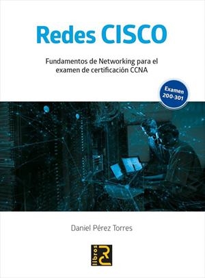 REDES CISCO. FUNDAMENTOS DE NETWORKING PARA EL EXAMEN DE CERTIFICACIÓN CCNA | 9788412106978 | PÉREZ TORRES, DANIEL | Llibreria La Gralla | Librería online de Granollers