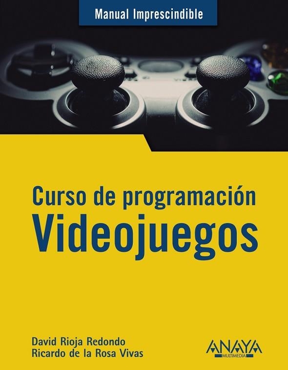 CURSO DE PROGRAMACIÓN. VIDEOJUEGOS | 9788441542686 | RIOJA REDONDO, DAVID/DE LA ROSA VIVAS, RICARDO | Llibreria La Gralla | Librería online de Granollers