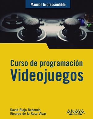 CURSO DE PROGRAMACIÓN. VIDEOJUEGOS | 9788441542686 | RIOJA REDONDO, DAVID/DE LA ROSA VIVAS, RICARDO | Llibreria La Gralla | Llibreria online de Granollers