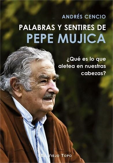 PALABRAS Y SENTIRES DE PEPE MUJICA | 9788417700249 | CENCIO BATISTA, ANDRÉS | Llibreria La Gralla | Librería online de Granollers