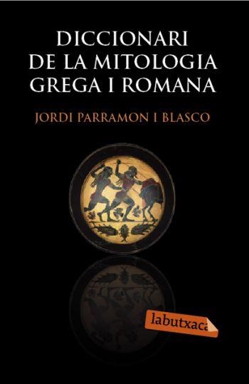 DICCIONARI DE LA MITOLOGIA GREGA I ROMANA (LABUTXACA) | 9788492549566 | PARRAMON I BLASCO, JORDI | Llibreria La Gralla | Llibreria online de Granollers