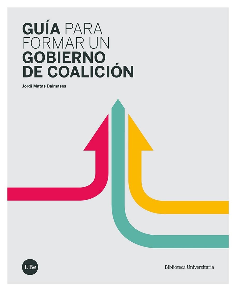 GUÍA PARA FORMAR UN GOBIERNO DE COALICIÓN | 9788491685999 | MATAS DALMASES, JORDI | Llibreria La Gralla | Librería online de Granollers