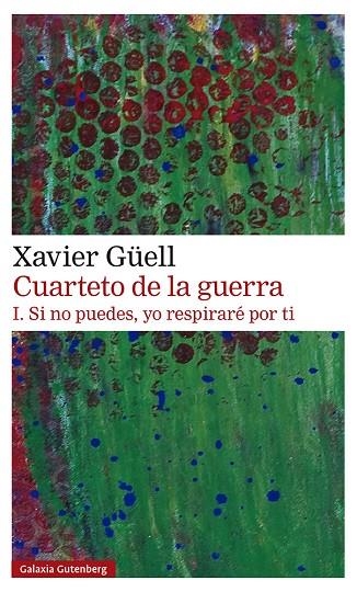 CUARTETO DE LA GUERRA. I. SI NO PUEDES, YO RESPIRARÉ POR TI | 9788418218514 | GÜELL, XAVIER | Llibreria La Gralla | Llibreria online de Granollers