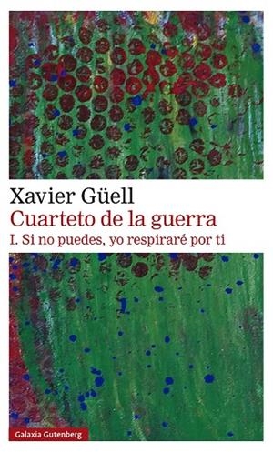 CUARTETO DE LA GUERRA. I. SI NO PUEDES, YO RESPIRARÉ POR TI | 9788418218514 | GÜELL, XAVIER | Llibreria La Gralla | Librería online de Granollers