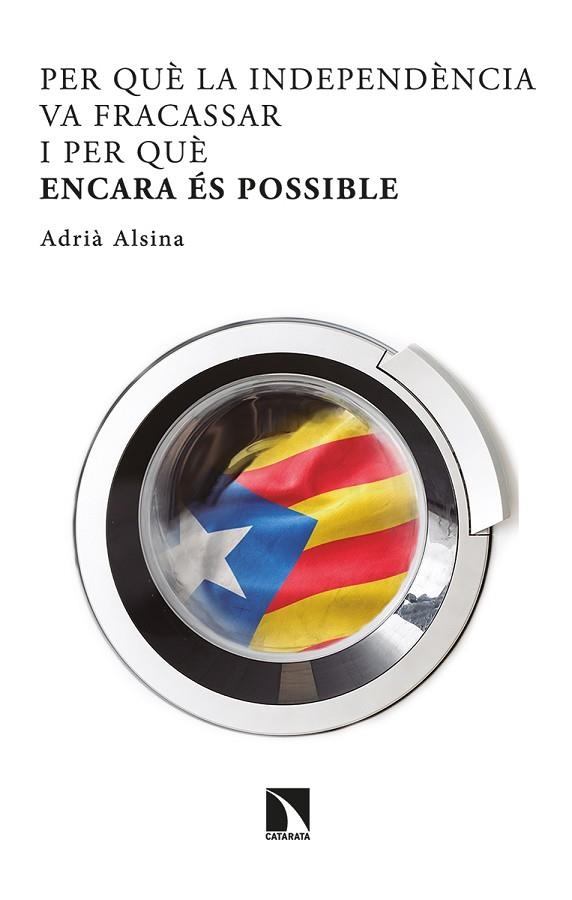 PER QUÈ LA INDEPENDÈNCIA VA FRACASSAR I PER QUÈ ENCARA ÉS POSSIBLE | 9788413521732 | ALSINA LEAL, ADRIÀ | Llibreria La Gralla | Librería online de Granollers