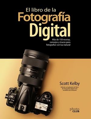 LIBRO DE LA FOTOGRAFÍA DIGITAL, EL . MÁS DE 150 RECETAS, CONSEJOS Y TRUCOS PARA FO | 9788441543287 | KELBY, SCOTT | Llibreria La Gralla | Librería online de Granollers