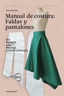 MANUAL DE COSTURA. FALDAS Y PANTALONES - DEL PATRÓN A LA PRENDA A LA PRENDA CONF | 9788417412821 | DE LEO, ANNA | Llibreria La Gralla | Llibreria online de Granollers