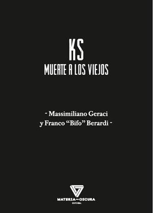KS MUERTE A LOS VIEJOS | 9788494980572 | BERARDI, FRANCO "BIFO" / GERACI, MASSIMILIANO | Llibreria La Gralla | Librería online de Granollers