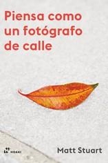 PIENSA COMO UN FOTÓGRAFO DE CALLE | 9788417656393 | STUART, MATT | Llibreria La Gralla | Llibreria online de Granollers