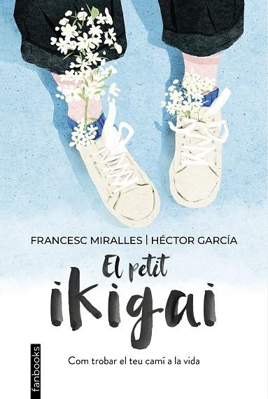 PETIT IKIGAI, EL | 9788418327377 | MIRALLES, FRANCESC/GARCÍA, HÉCTOR | Llibreria La Gralla | Llibreria online de Granollers