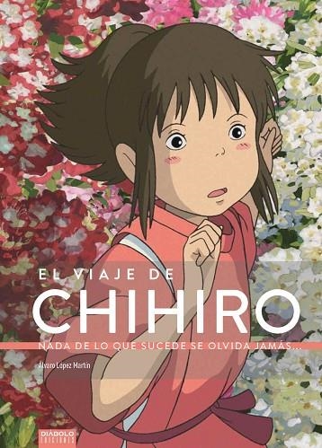 EL VIAJE DE CHIHIRO. NADA DE LO QUE SUCEDE SE OLVIDA JAMÁS... | 9788494699580 | LÓPEZ MARTÍN, ALVARO | Llibreria La Gralla | Llibreria online de Granollers