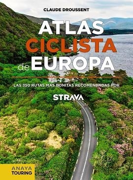 ATLAS CICLISTA DE EUROPA. LAS 350 RUTAS MÁS BONITAS RECOMENDADAS POR STRAVA | 9788491583622 | DROUSSENT, CLAUDE | Llibreria La Gralla | Llibreria online de Granollers