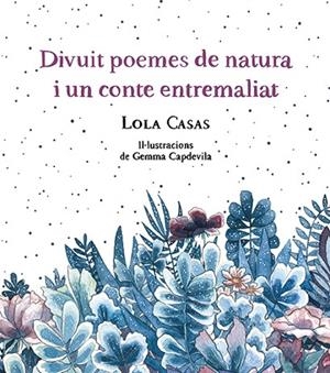 DIVUIT POEMES DE NATURA I UN CONTE ENTREMALIAT | 9788499796789 | CASAS, LOLA | Llibreria La Gralla | Llibreria online de Granollers