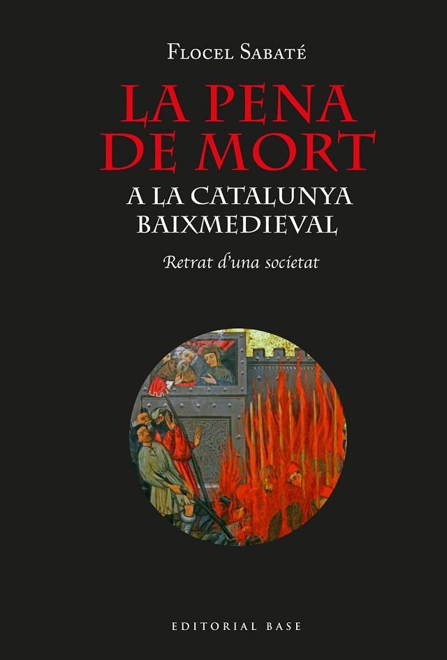 PENA DE MORT A CATALUNYA BAIX MEDIEVAL, LA  . RETRAT D'UNA SOCIETAT | 9788418434464 | SABATÉ, FLOCEL | Llibreria La Gralla | Llibreria online de Granollers