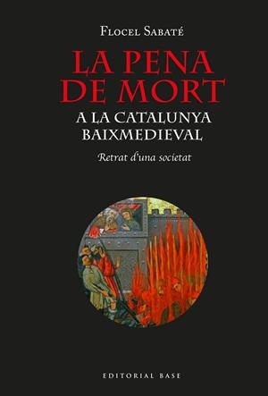 PENA DE MORT A CATALUNYA BAIX MEDIEVAL, LA  . RETRAT D'UNA SOCIETAT | 9788418434464 | SABATÉ, FLOCEL | Llibreria La Gralla | Librería online de Granollers