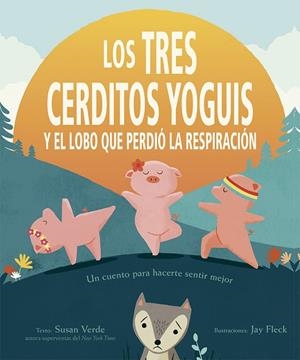 TRES CERDITOS YOGUIS Y EL LOBO QUE PERDIÓ LA RESPIRACIÓN, LOS  | 9788491454397 | VERDE, SUSAN | Llibreria La Gralla | Librería online de Granollers