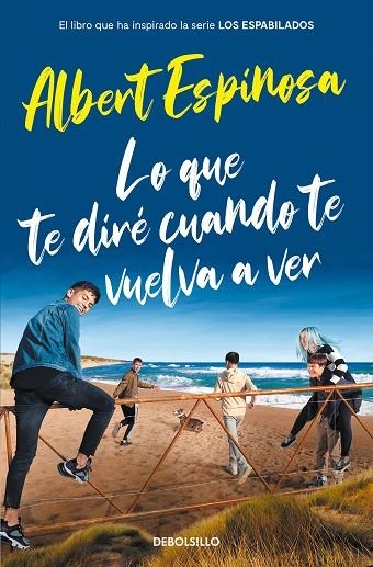 LO QUE TE DIRÉ CUANDO TE VUELVA A VER (EL LIBRO QUE INSPIRÓ LA SERIE LOS ESPABIL | 9788466357395 | ESPINOSA, ALBERT | Llibreria La Gralla | Librería online de Granollers
