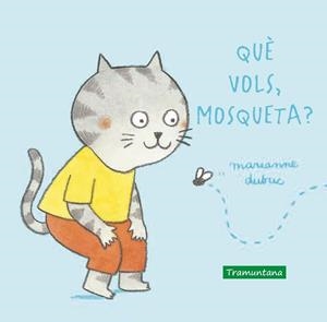 QUÈ VOLS, MOSQUETA? | 9788417303914 | DUBUC, MARIANNE | Llibreria La Gralla | Llibreria online de Granollers