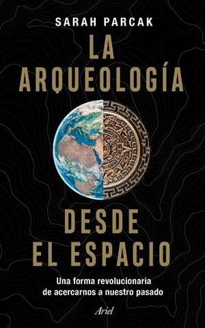 ARQUEOLOGÍA DESDE EL ESPACIO, LA  | 9788434433281 | PARCAK, SARAH | Llibreria La Gralla | Librería online de Granollers