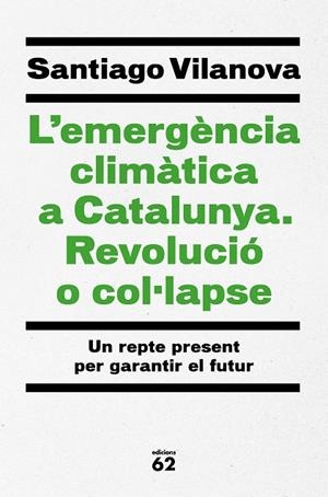 EMERGÈNCIA CLIMÀTICA A CATALUNYA. REVOLUCIÓ O COL·LAPSE, L' | 9788429779417 | VILANOVA TANÉ, SANTIAGO | Llibreria La Gralla | Librería online de Granollers