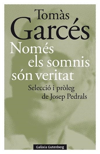 NOMÉS ELS SOMNIS SÓN VERITAT | 9788418526497 | GARCÉS, TOMÀS | Llibreria La Gralla | Librería online de Granollers