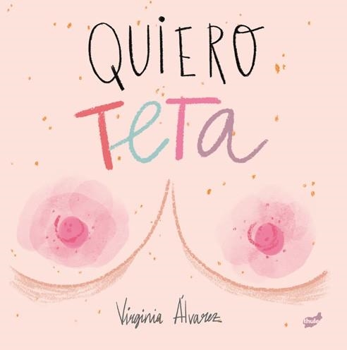 QUIERO TETA | 9788416817894 | ÁLVAREZ LIAÑO, VIRGINIA | Llibreria La Gralla | Llibreria online de Granollers