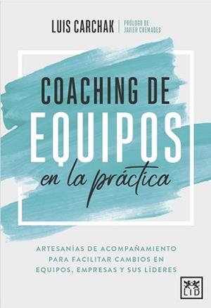 COACHING DE EQUIPOS EN LA PRÁCTICA | 9788417880521 | CARCHAK, LUIS | Llibreria La Gralla | Llibreria online de Granollers