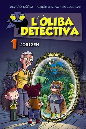 OLIBA DETECTIVA, L' . L'ORIGEN | 9788448952761 | NÚÑEZ, ÁLVARO; DÍAZ, ALBERTO; CAN, MIGUEL | Llibreria La Gralla | Librería online de Granollers