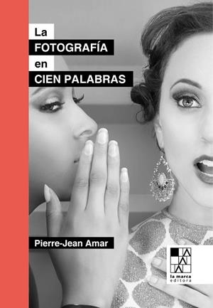 FOTOGRAFÍA EN CIEN PALABRAS, LA | 9789508893505 | AMAR PIERRE-JEAN | Llibreria La Gralla | Llibreria online de Granollers