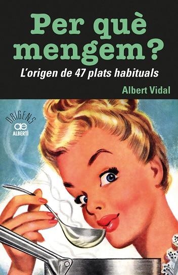 PER QUÈMENGEM? L'ORIGEN DE 47 PLATS HABITUALS | 9788472461772 | VIDAL I GARCIA, ALBERT | Llibreria La Gralla | Librería online de Granollers