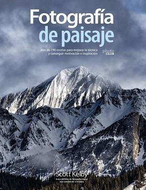 FOTOGRAFÍA DE PAISAJE. MÁS DE 190 RECETAS PARA MEJORAR LA TÉCNICA Y CONSEGUIR MO | 9788441542211 | KELBY, SCOTT | Llibreria La Gralla | Librería online de Granollers