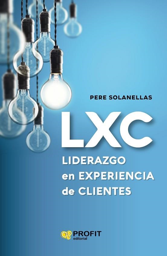 LXC LIDERAZGO EN EXPERIENCIA DE CLIENTE | 9788418464003 | SOLANELLAS DONATO, PERE | Llibreria La Gralla | Librería online de Granollers