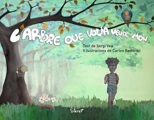ARBRE QUE VOLIA VEURE MÓN, L' | 9788491363460 | VEA I REDONDO, SERGI | Llibreria La Gralla | Librería online de Granollers