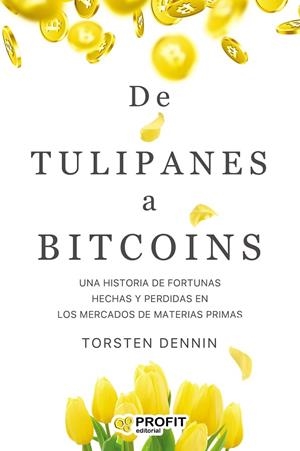 DE TULIPANES A BITCOINS | 9788418464270 | TORSTEN, DENNIN | Llibreria La Gralla | Llibreria online de Granollers
