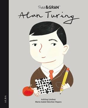 PETIT & GRAN ALAN TURING | 9788490657447 | SÁNCHEZ VEGARA, MARÍA ISABEL | Llibreria La Gralla | Llibreria online de Granollers