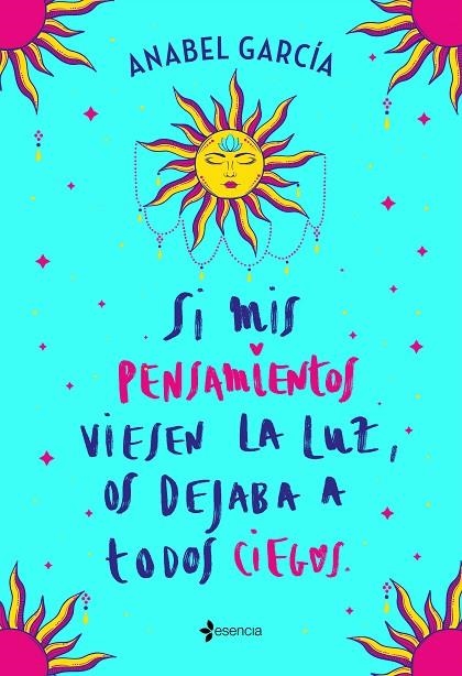 SI MIS PENSAMIENTOS VIESEN LA LUZ, OS DEJABA A TODOS CIEGOS | 9788408238195 | GARCÍA, ANABEL | Llibreria La Gralla | Librería online de Granollers